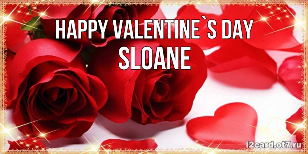 Greetings card с именем, Sloane Happy Valentine`s Day открытки на день всех влюбленных скачать бесплатно Greetings with text for free download 